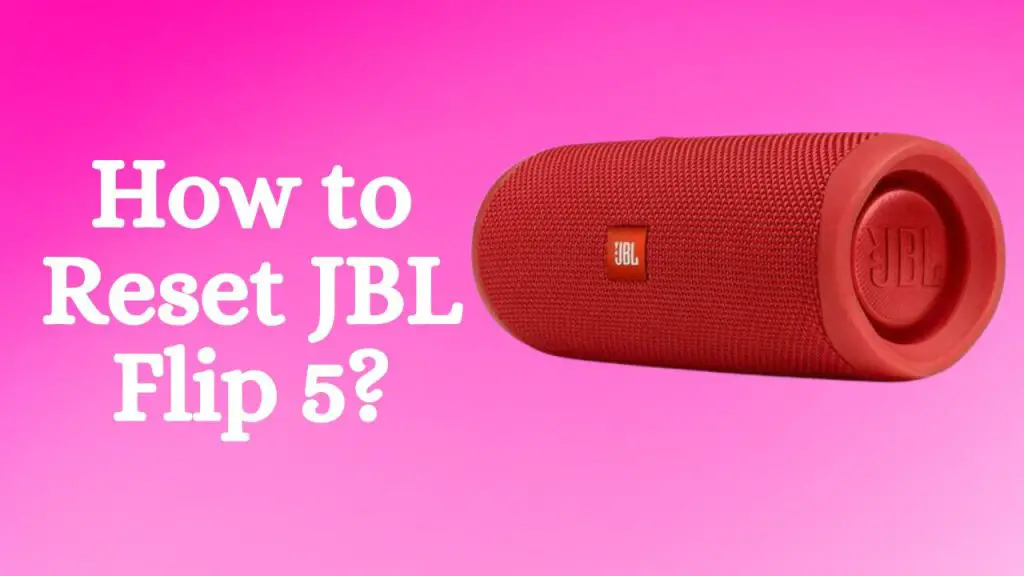 How to reset JBL Flip 5