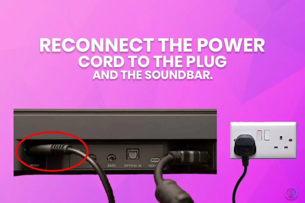 Reconnect the power cord to the plug and the soundbar