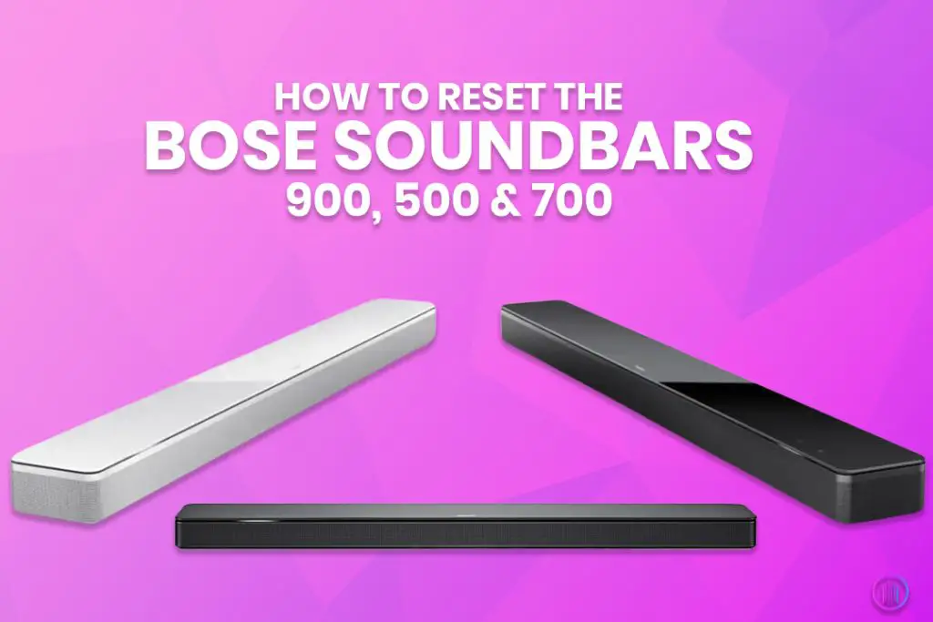 How to Reset the Bose Soundbars 900, 500 & 700