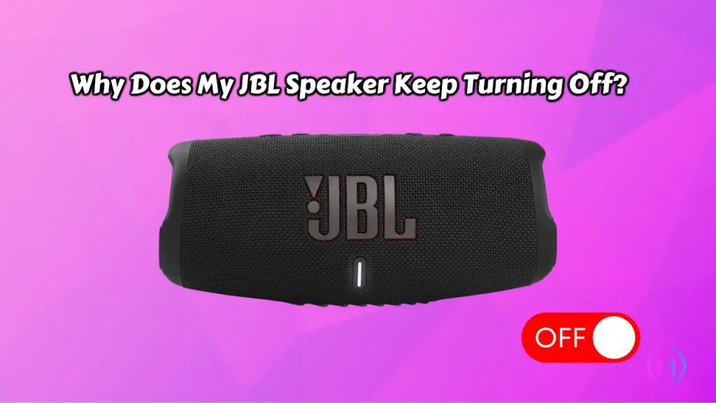 Why Does My JBL Speaker Keep Turning Off?