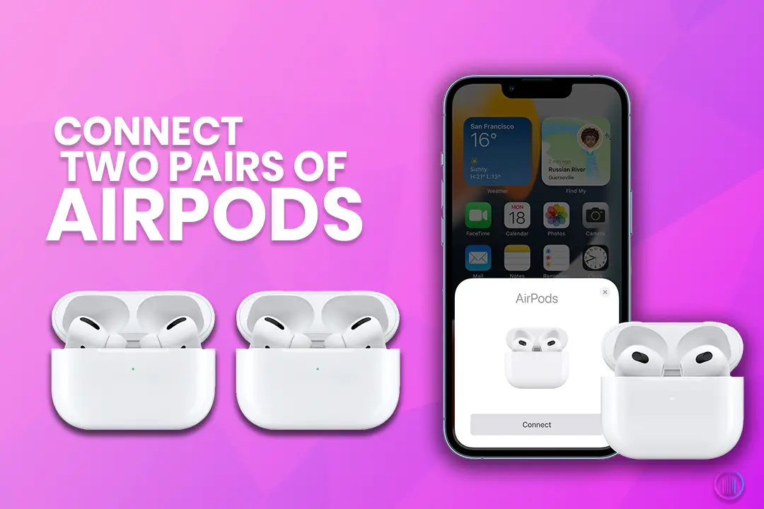 how-to-connect-two-pairs-of-airpods-to-one-iphone